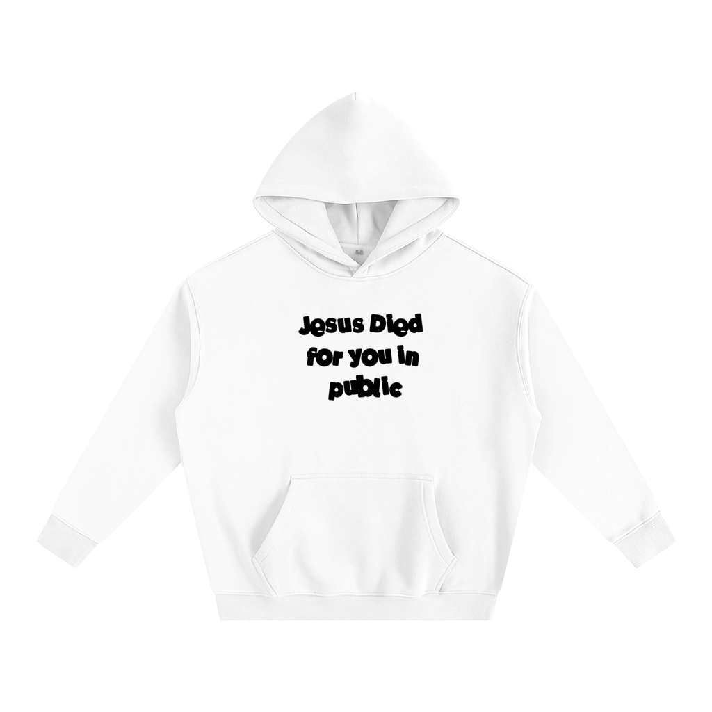 Jesus Died For You in Public - Unisex - Hoodie